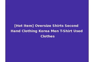 [Hot Item] Oversize Shirts Second Hand Clothing Korea Men T-Shirt Used Clothes