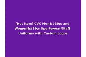 [Hot Item] CVC Men's and Women's Sportswear/Staff Uniforms with Custom Logos