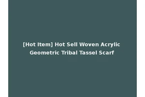 [Hot Item] Hot Sell Woven Acrylic Geometric Tribal Tassel Scarf