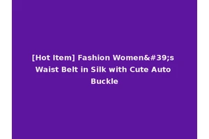 [Hot Item] Fashion Women's Waist Belt in Silk with Cute Auto Buckle