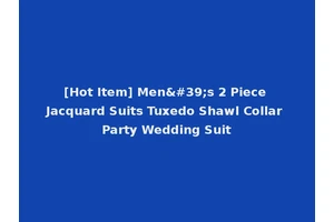 [Hot Item] Men's 2 Piece Jacquard Suits Tuxedo Shawl Collar Party Wedding Suit