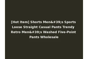 [Hot Item] Shorts Men's Sports Loose Straight Casual Pants Trendy Retro Men's Washed Five-Point Pants Wholesale