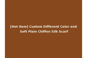 [Hot Item] Custom Different Color and Soft Plain Chiffon Silk Scarf