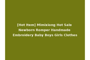 [Hot Item] Mimixiong Hot Sale Newborn Romper Handmade Embroidery Baby Boys Girls Clothes