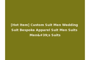 [Hot Item] Custom Suit Men Wedding Suit Bespoke Apparel Suit Men Suits Men's Suits