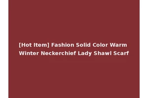 [Hot Item] Fashion Solid Color Warm Winter Neckerchief Lady Shawl Scarf