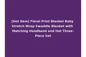 [Hot Item] Floral Print Blanket Baby Stretch Wrap Swaddle Blanket with Matching Headband and Hat Three-Piece Set