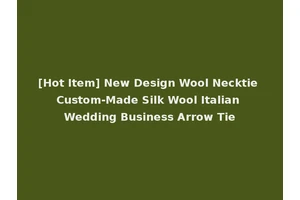 [Hot Item] New Design Wool Necktie Custom-Made Silk Wool Italian Wedding Business Arrow Tie