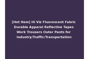 [Hot Item] Hi Viz Fluorescent Fabric Durable Apparel Reflective Tapes Work Trousers Outer Pants for Industry/Traffic/Transpertation