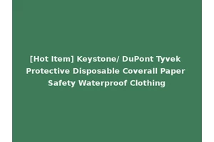 [Hot Item] Keystone/ DuPont Tyvek Protective Disposable Coverall Paper Safety Waterproof Clothing