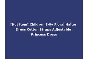 [Hot Item] Children 3-8y Floral Halter Dress Cotton Straps Adjustable Princess Dress