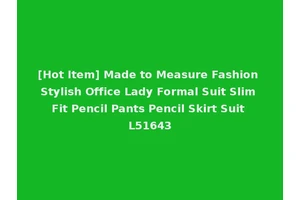 [Hot Item] Made to Measure Fashion Stylish Office Lady Formal Suit Slim Fit Pencil Pants Pencil Skirt Suit L51643