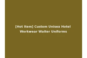 [Hot Item] Custom Unisex Hotel Workwear Waiter Uniforms
