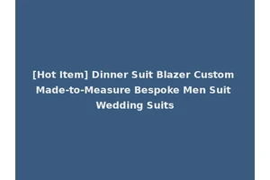 [Hot Item] Dinner Suit Blazer Custom Made-to-Measure Bespoke Men Suit Wedding Suits