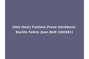 [Hot Item] Fashion Press Hardware Buckle Fabric Jean Belt (HJ0381)