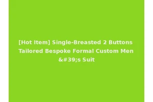 [Hot Item] Single-Breasted 2 Buttons Tailored Bespoke Formal Custom Men's Suit
