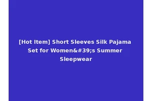 [Hot Item] Short Sleeves Silk Pajama Set for Women's Summer Sleepwear