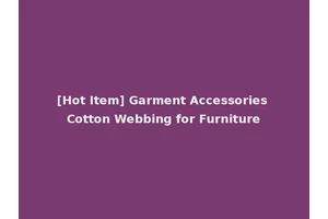 [Hot Item] Garment Accessories Cotton Webbing for Furniture