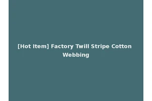 [Hot Item] Factory Twill Stripe Cotton Webbing