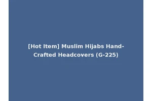 [Hot Item] Muslim Hijabs Hand-Crafted Headcovers (G-225)