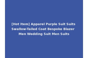 [Hot Item] Apparel Purple Suit Suits Swallow-Tailed Coat Bespoke Blazer Men Wedding Suit Men Suits