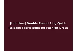 [Hot Item] Double Round Ring Quick Release Fabric Belts for Fashion Dress