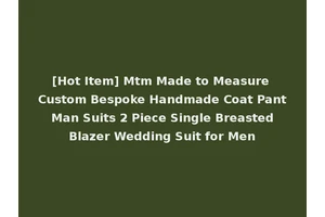 [Hot Item] Mtm Made to Measure Custom Bespoke Handmade Coat Pant Man Suits 2 Piece Single Breasted Blazer Wedding Suit for Men