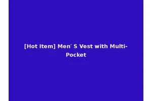 [Hot Item] Men′ S Vest with Multi-Pocket