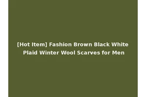 [Hot Item] Fashion Brown Black White Plaid Winter Wool Scarves for Men