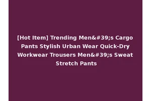 [Hot Item] Trending Men's Cargo Pants Stylish Urban Wear Quick-Dry Workwear Trousers Men's Sweat Stretch Pants