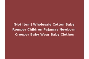 [Hot Item] Wholesale Cotton Baby Romper Children Pajamas Newborn Creeper Baby Wear Baby Clothes