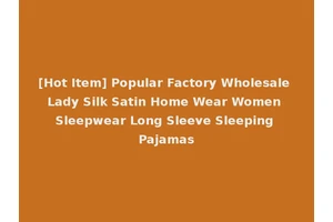 [Hot Item] Popular Factory Wholesale Lady Silk Satin Home Wear Women Sleepwear Long Sleeve Sleeping Pajamas
