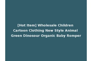[Hot Item] Wholesale Children Cartoon Clothing New Style Animal Green Dinosour Organic Baby Romper