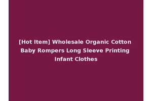 [Hot Item] Wholesale Organic Cotton Baby Rompers Long Sleeve Printing Infant Clothes