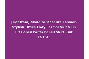 [Hot Item] Made to Measure Fashion Stylish Office Lady Formal Suit Slim Fit Pencil Pants Pencil Skirt Suit L51611
