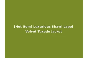 [Hot Item] Luxurious Shawl Lapel Velvet Tuxedo Jacket