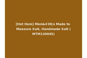 [Hot Item] Men's Made to Measure Suit, Handmade Suit (MTM130045)