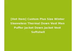 [Hot Item] Custom Plus Size Winter Sleeveless Thermal Down Vest Men Puffer Jacket Down Jacket Vest Softshell
