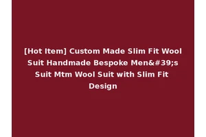 [Hot Item] Custom Made Slim Fit Wool Suit Handmade Bespoke Men's Suit Mtm Wool Suit with Slim Fit Design