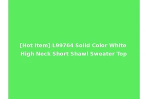 [Hot Item] L99764 Solid Color White High Neck Short Shawl Sweater Top
