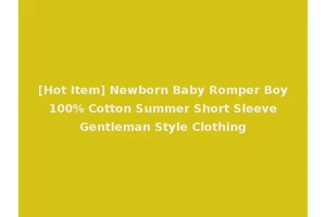 [Hot Item] Newborn Baby Romper Boy 100% Cotton Summer Short Sleeve Gentleman Style Clothing