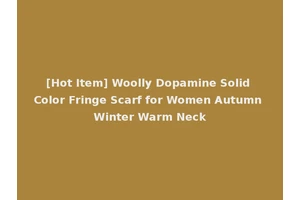 [Hot Item] Woolly Dopamine Solid Color Fringe Scarf for Women Autumn Winter Warm Neck