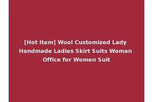 [Hot Item] Wool Customized Lady Handmade Ladies Skirt Suits Woman Office for Women Suit