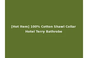 [Hot Item] 100% Cotton Shawl Collar Hotel Terry Bathrobe