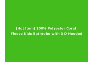 [Hot Item] 100% Polyester Coral Fleece Kids Bathrobe with 3 D Hooded