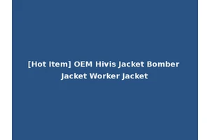[Hot Item] OEM Hivis Jacket Bomber Jacket Worker Jacket