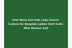 [Hot Item] Hot Sale Lady Church Custom for Bespoke Ladies Skirt Suits Mtm Women Suit