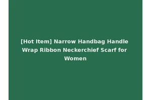 [Hot Item] Narrow Handbag Handle Wrap Ribbon Neckerchief Scarf for Women