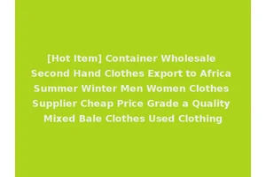 [Hot Item] Container Wholesale Second Hand Clothes Export to Africa Summer Winter Men Women Clothes Supplier Cheap Price Grade a Quality Mixed Bale Clothes Used Clothing