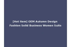 [Hot Item] OEM Autumn Design Fashion Solid Business Women Suits